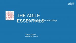 THE AGILE Agile Approach and methodology ESSENTIALS Valeria