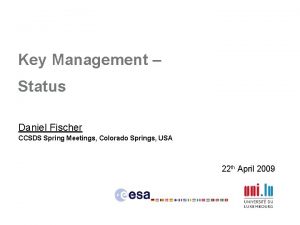 Key Management Status Daniel Fischer CCSDS Spring Meetings