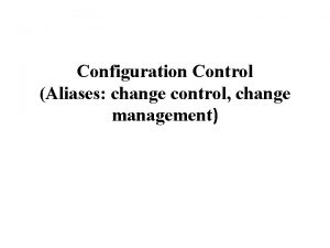 Configuration Control Aliases change control change management Configuration