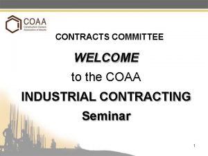 CONTRACTS COMMITTEE WELCOME to the COAA INDUSTRIAL CONTRACTING