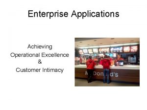 Enterprise Applications Achieving Operational Excellence Customer Intimacy Technology