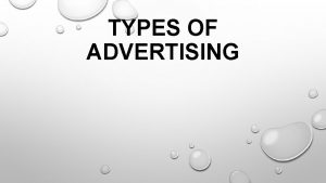 TYPES OF ADVERTISING EMAIL ADVERTISING Email Advertising can