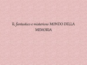 IL fantastico e misterioso MONDO DELLA MEMORIA Cos