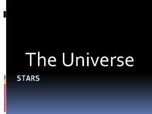 The Universe STARS Important facts about stars Object