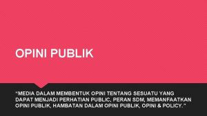 OPINI PUBLIK MEDIA DALAM MEMBENTUK OPINI TENTANG SESUATU