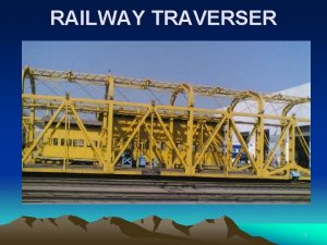 RAILWAY TRAVERSER 1 INTRODUCTION DEFINATION IT IS A