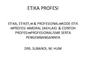 ETIKA PROFESI ETIKA ETIKET PROFESIONAL KODE ETIK PROFESI