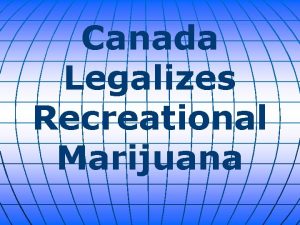 Canada Legalizes Recreational Marijuana With the help of