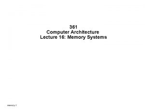 361 Computer Architecture Lecture 16 Memory Systems memory
