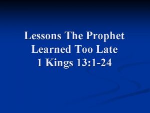 Lessons The Prophet Learned Too Late 1 Kings