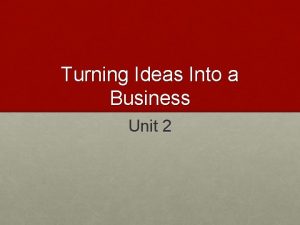 Turning Ideas Into a Business Unit 2 Ideas