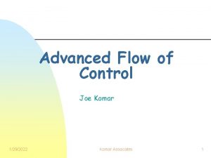 Advanced Flow of Control Joe Komar 1292022 Komar