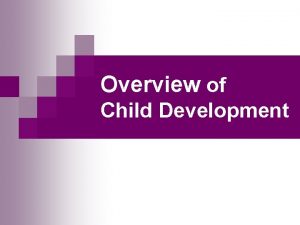 Overview of Child Development Child Development n Definition