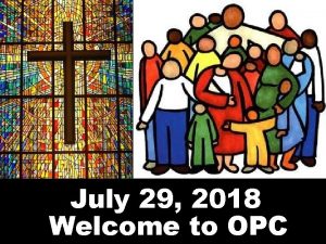 July 29 2018 Welcome to OPC Cambridge Chimes