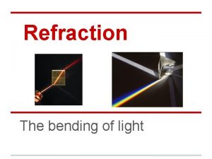 Refraction The bending of light Refraction p 332