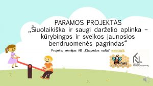 PARAMOS PROJEKTAS iuolaikika ir saugi darelio aplinka krybingos