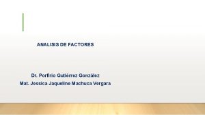 ANALISIS DE FACTORES Dr Porfirio Gutirrez Gonzlez Mat