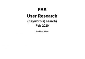 FBS User Research Keywords search Feb 2020 Anubhav