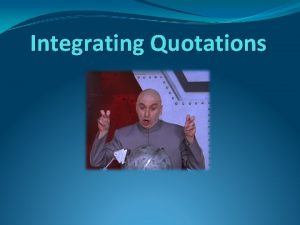 Integrating Quotations Pet Peeve Quote verb to quote