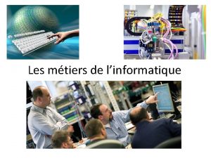 Les mtiers de linformatique 4 domaines dapplication 1