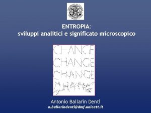 ENTROPIA sviluppi analitici e significato microscopico Antonio Ballarin