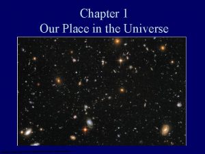 Chapter 1 Our Place in the Universe 1