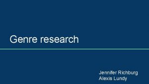 Genre research Jennifer Richburg Alexis Lundy Questionnaires Questionnaires