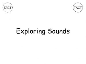 Exploring Sounds To create a soundscape about The