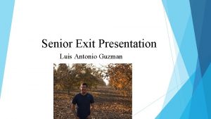 Senior Exit Presentation Luis Antonio Guzman About Me