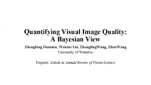 Quantifying Visual Image Quality A Bayesian View Zhengfang