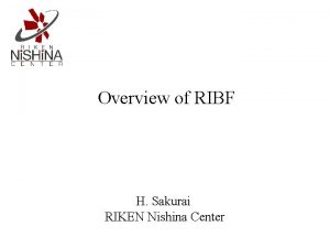 Overview of RIBF H Sakurai RIKEN Nishina Center