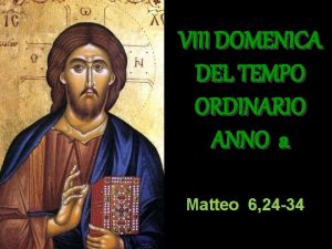 VIII DOMENICA DEL TEMPO ORDINARIO ANNO a Matteo