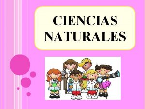 CIENCIAS NATURALES PROPSITOS PROPSITOS DE LAS CIENCIAS NATURALES