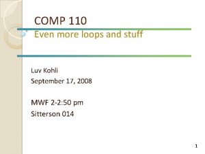 COMP 110 Even more loops and stuff Luv