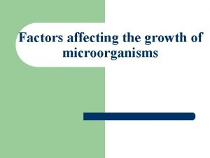 Factors affecting the growth of microorganisms Factors affecting