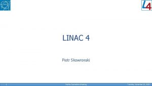 LINAC 4 Piotr Skowronski 1 Facility Operations Meeting