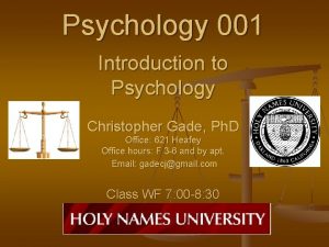 Psychology 001 Introduction to Psychology Christopher Gade Ph