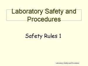 Laboratory Safety and Procedures Safety Rules 1 Laboratory