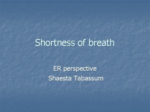 Shortness of breath ER perspective Shaesta Tabassum Dyspnea