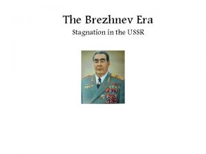 The Brezhnev Era Stagnation in the USSR Khrushchev