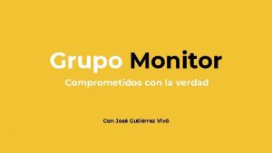 Grupo Monitor Comprometidos con la verdad Con Jos