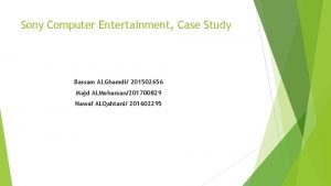 Sony Computer Entertainment Case Study Bassam ALGhamdi 201502656