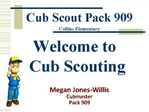 Cub Scout Pack 909 Collins Elementary Welcome to
