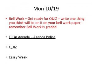 Mon 1019 Bell Work Get ready for QUIZ