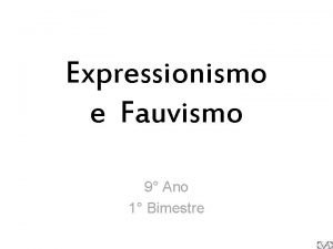 Expressionismo e Fauvismo 9 Ano 1 Bimestre Movimento