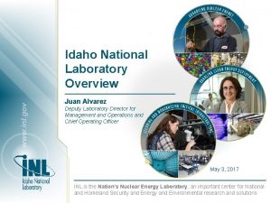 Idaho National Laboratory Overview Juan Alvarez Deputy Laboratory