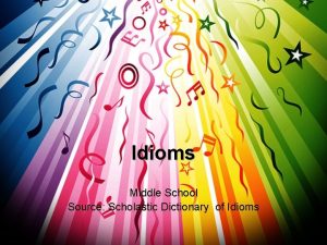 Idioms Middle School Source Scholastic Dictionary of Idioms