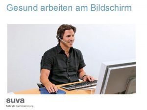 Gesund arbeiten am Bildschirm Inhalt Mgliche Beschwerden und