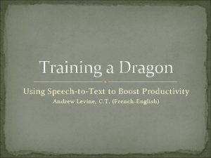 Training a Dragon Using SpeechtoText to Boost Productivity