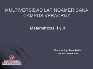 MULTIVERSIDAD LATINOAMERICANA CAMPUS VERACRUZ Matemticas I y II
